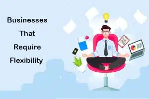 businesses that require flexibility