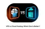Difference Between VPS vs Cloud Hosting; What Is the Difference Between VPS and Cloud Hosting