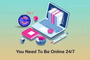 you need to be online 24/7