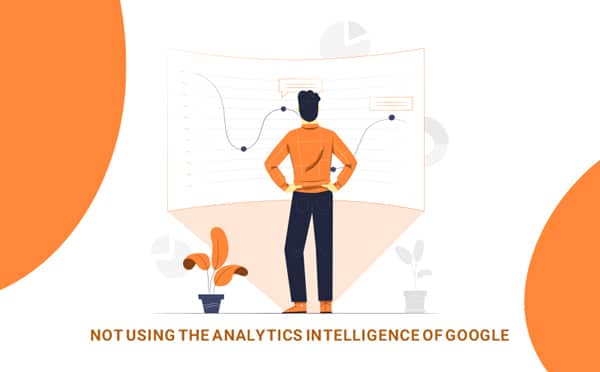 Not Using The Analytics Intelligence of Google