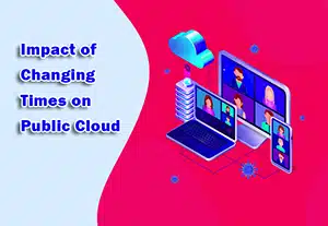 Impact of Changing Times on Public Cloud