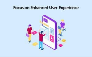 Focus on Enhanced User-Experience