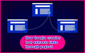 How Google crawler tool extracts links through pages?