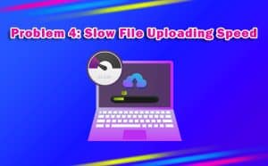 Slow File Uploading Speed