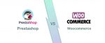 PrestaShop vs WooCommerce Compared; Choose the Best One!