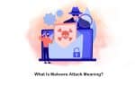 What Is Malware Attack? (Definition, and Types)