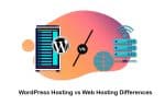 Difference Between WordPress Hosting vs Web Hosting; Which One Is Right for You?