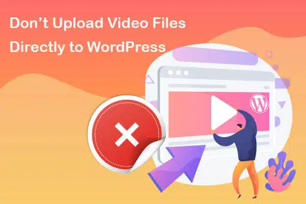 don’t upload video files to wordpress