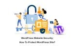 WordPress Website Security; How To Protect WordPress Site?