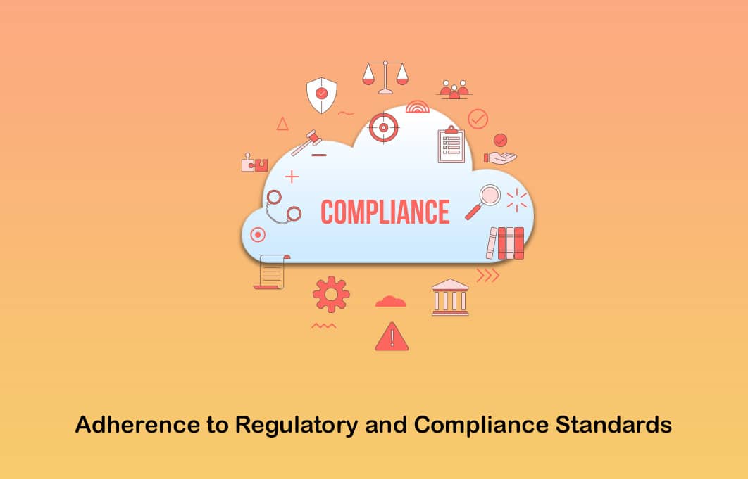 Adherence to Regulatory and Compliance Standards
