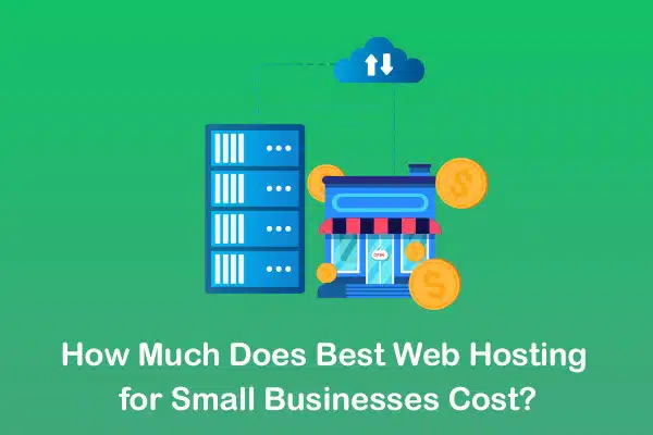 Best Web Hosting for Small Businesses Cost