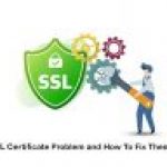 SSL Certificate Problem and How To Fix Them?