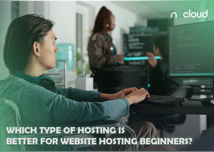 Which Type of Hosting is Better for Website Hosting Beginners