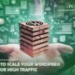 How to Scale Your WordPress Site for High Traffic