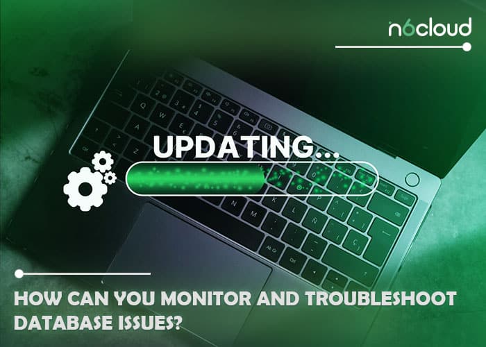  How Can You Monitor and Troubleshoot Database Issues?