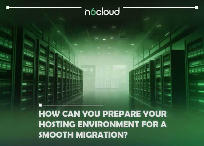 How Can You Prepare Your Hosting Environment for a Smooth Migration?