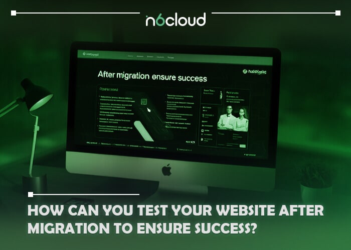 How Can You Test Your Website After Migration to Ensure Success?