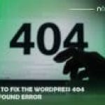 How to Fix the WordPress 404 Not Found Error