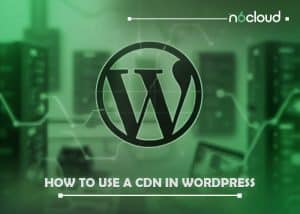 How to Use a CDN in WordPress: A Comprehensive Guide