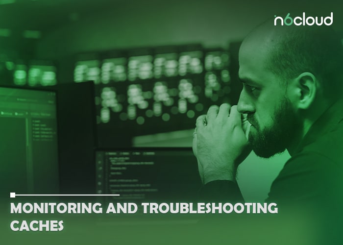 Monitoring and Troubleshooting Caches