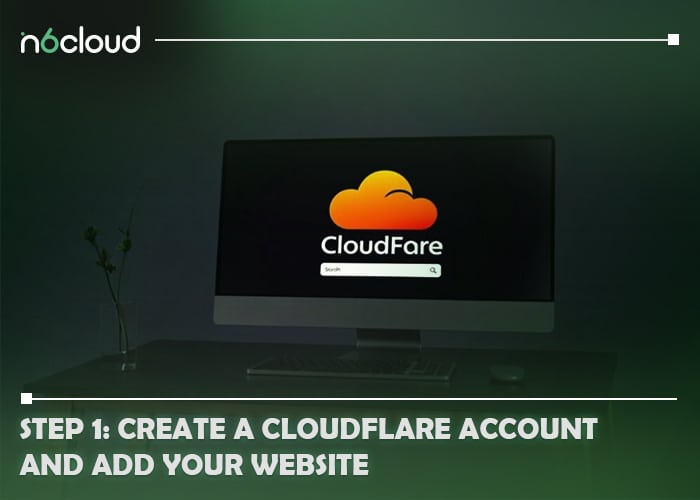 Step 1: Create a Cloudflare Account and Add Your Website