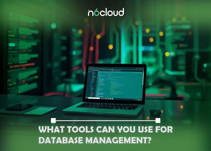 What Tools Can You Use for Database Management?