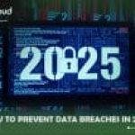 How to Prevent Data Breaches in 2025