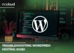 Troubleshooting WordPress Hosting Issues