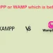 xampp or wamp which is better?