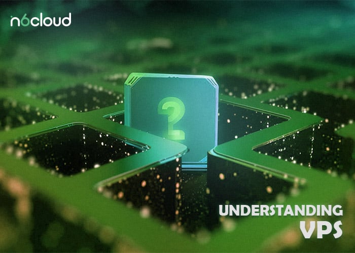 How to Choose Your VPS Provider- N6 Cloud