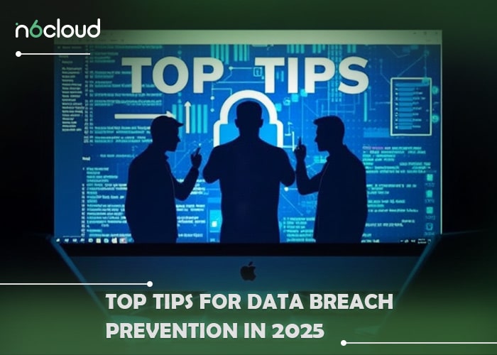 How to Prevent Data Breaches in 2025 - N6 Cloud