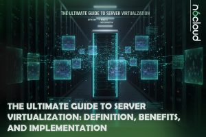 Server Vitualisation Server Virtualization Guide: Benefits, Types, and Best Practices